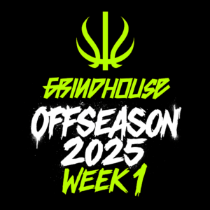 GRINDHOUSE OFFSEASON 2025 - WEEK 1